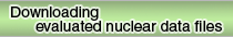 Downloading evaluated nuclear data files